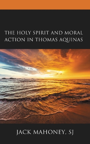 The Holy Spirit and Moral Action in Thomas Aquinas.
