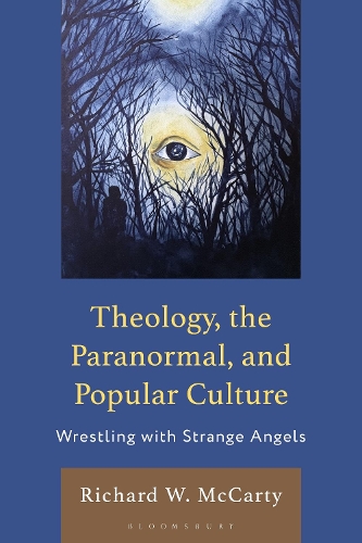 Theology, the Paranormal, and Popular Culture: Wrestling with Strange Angels.