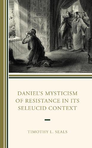 Daniel's Mysticism of Resistance in Its Seleucid Context.