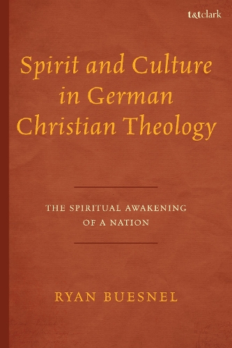 Spirit and Culture in German Christian Theology: The Spiritual Awakening of a Nation.
