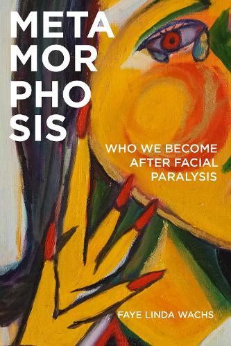 Metamorphosis: Who We Become After Facial Paralysis.