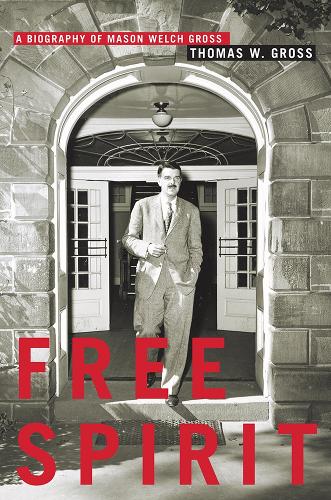 Free Spirit: A Biography of Mason Welch Gross.