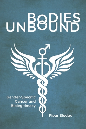Bodies Unbound: Gender-Specific Cancer and Biolegitimacy.