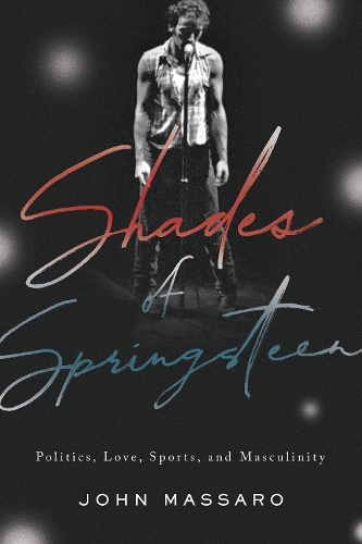 Shades of Springsteen: Politics, Love, Sports, and Masculinity.