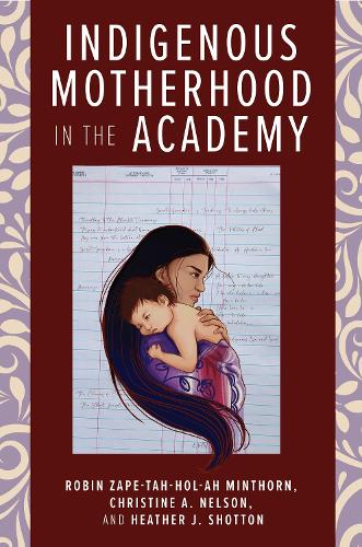 Indigenous Motherhood in the Academy.