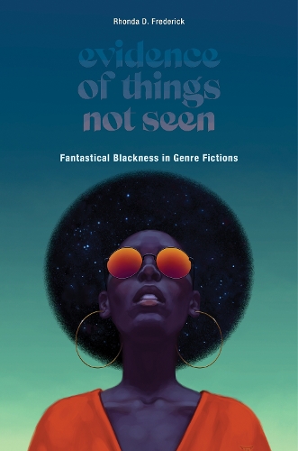 Evidence of Things not Seen: Fantastical Blackness in Genre Fictions.