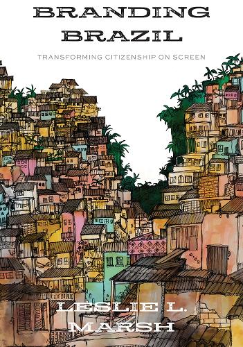 Branding Brazil: Transforming Citizenship on Screen.