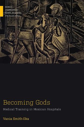 Becoming Gods: Medical Training in Mexican Hospitals.