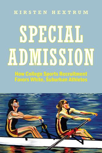 Special Admission: How College Sports Recruitment Favors White Suburban Athletes.