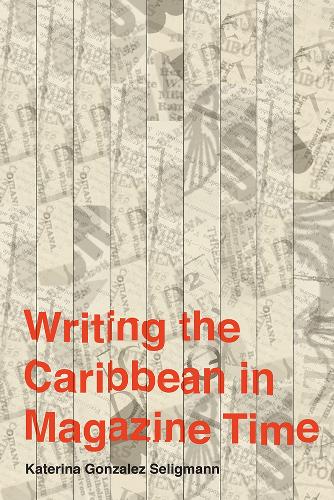 Writing the Caribbean in Magazine Time.
