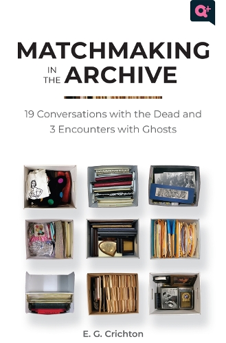 Matchmaking in the Archive: 19 Conversations with the Dead and 3 Encounters with Ghosts.