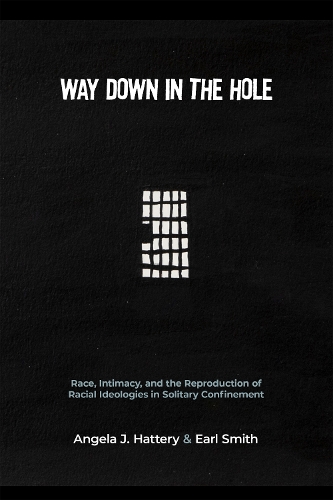 Way Down in the Hole: Race, Intimacy, and the Reproduction of Racial Ideologies in Solitary Confinement.