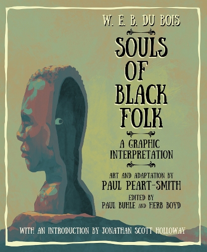 W. E. B. Du Bois Souls of Black Folk: A Graphic Interpretation.