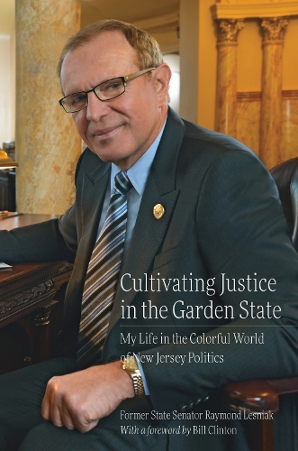 Cultivating Justice in the Garden State: My Life in the Colorful World of New Jersey Politics.