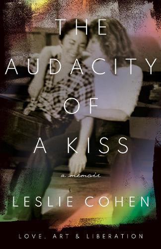 The Audacity of a Kiss: Love, Art, and Liberation.