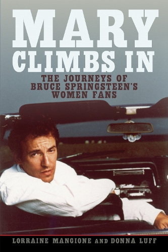 Mary Climbs in: The Journeys of Bruce Springsteen's Women Fans.