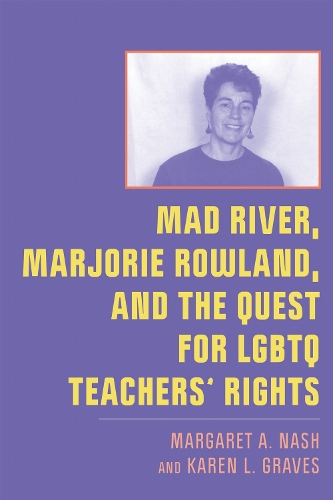 Mad River, Marjorie Rowland, and the Quest for LGBTQ Teachers' Rights.