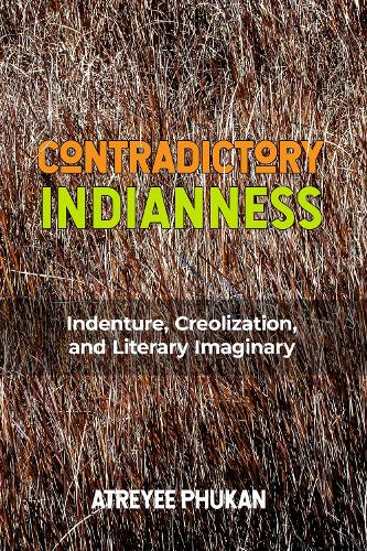 Contradictory Indianness: Indenture, Creolization, and Literary Imaginary.