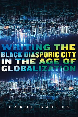 Writing the Black Diasporic City in the Age of Globalization.