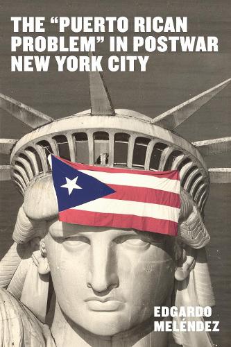 The "Puerto Rican Problem" in Postwar New York City.