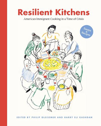 Resilient Kitchens: American Immigrant Cooking in a Time of Crisis, Essays and Recipes.