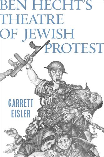Ben Hecht's Theatre of Jewish Protest.