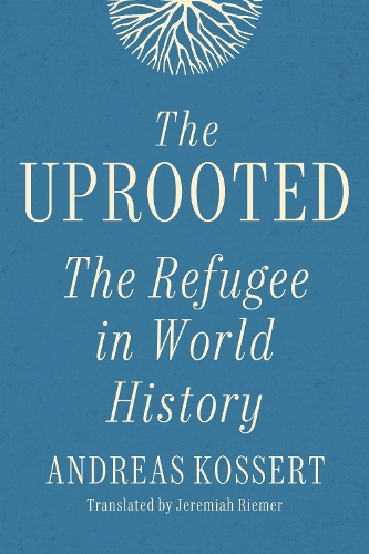 The Uprooted: The Refugee in World History.