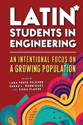Latin* Students in Engineering: An Intentional Focus on a Growing Population.