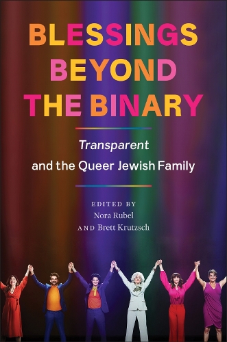 Blessings Beyond the Binary: Transparent and the Queer Jewish Family.
