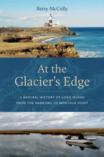 At the Glacier's Edge: A Natural History of Long Island from the Narrows to Montauk Point.
