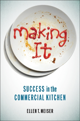 Making It: Success in the Commercial Kitchen.