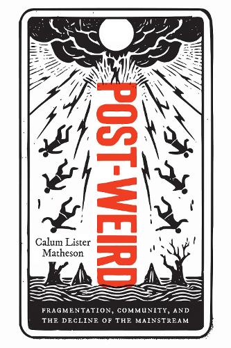 Post-Weird: Fragmentation, Community, and the Decline of the Mainstream.