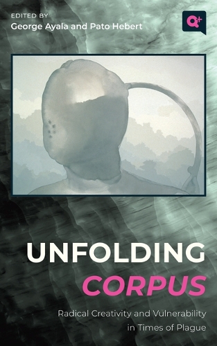 Unfolding Corpus: Radical Creativity and Vulnerability in Times of Plague.