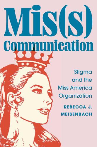 Mis(s) Communication: Stigma and the Miss America Organization.