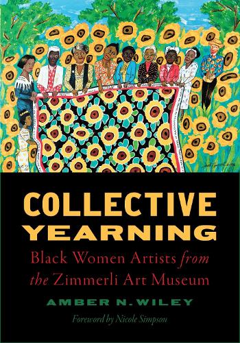 Collective Yearning: Black Women Artists from the Zimmerli Art Museum.