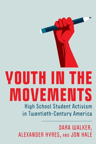 Youth in the Movements: High School Student Activism in Twentieth-Century America.