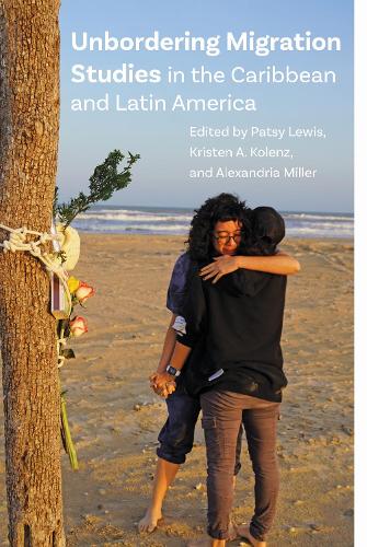 Unbordering Migration Studies in the Caribbean and Latin America.