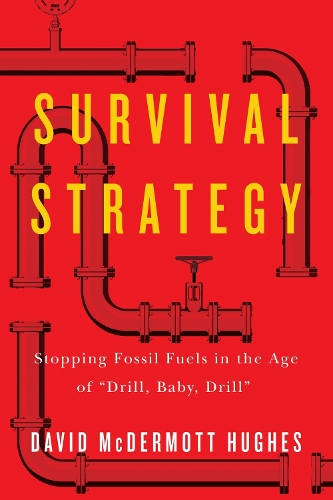 Survival Strategy: Stopping Fossil Fuels in the Age of "Drill, Baby, Drill".