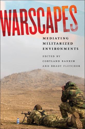 Warscapes: Mediating Militarized Environments.