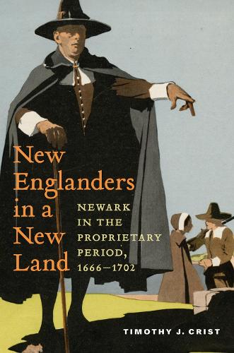 New Englanders in a New Land: Newark in the Proprietary Period, 1666-1702.