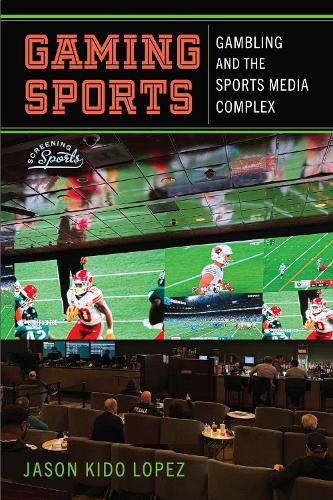 Gaming Sports: Gambling and the Sports Media Complex.