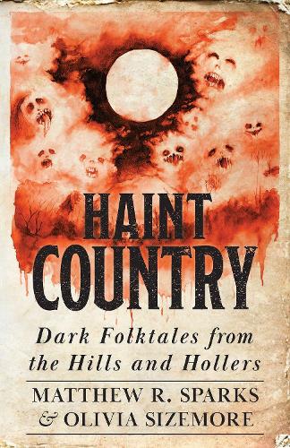 Haint Country: Dark Folktales from the Hills and Hollers.