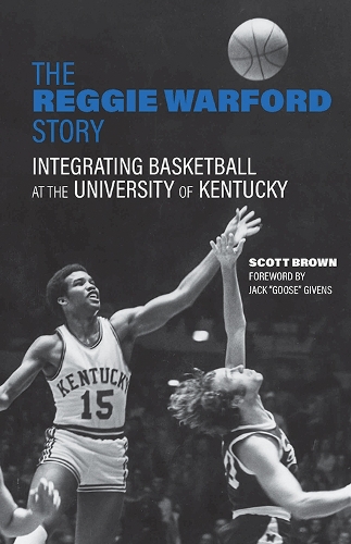 The Reggie Warford Story: Integrating Basketball at the University of Kentucky.