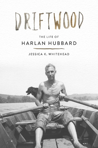 Driftwood: The Life of Harlan Hubbard.