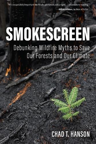 Smokescreen: Debunking Wildfire Myths to Save Our Forests and Our Climate.