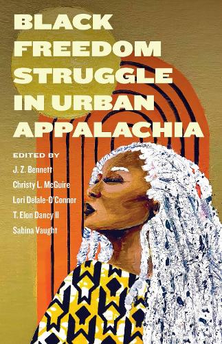Black Freedom Struggle in Urban Appalachia.