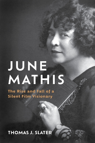 June Mathis: The Rise and Fall of a Silent Film Visionary.