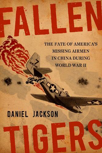 Fallen Tigers: The Fate of America's Missing Airmen in China during World War II.
