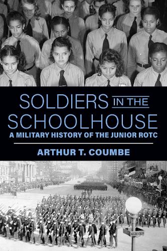 Soldiers in the Schoolhouse: A Military History of the Junior ROTC.