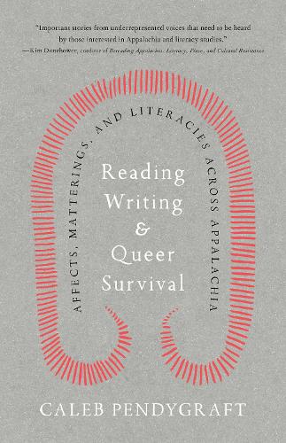 Reading, Writing, and Queer Survival: Affects, Matterings, and Literacies across Appalachia.